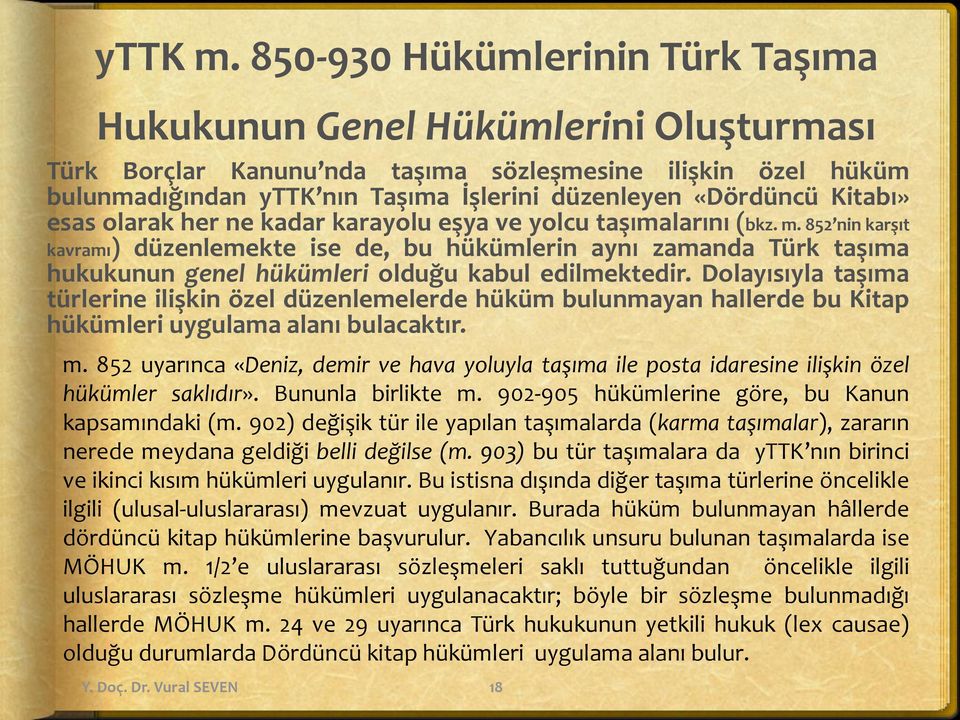 Kitabı» esas olarak her ne kadar karayolu eşya ve yolcu taşımalarını (bkz. m.