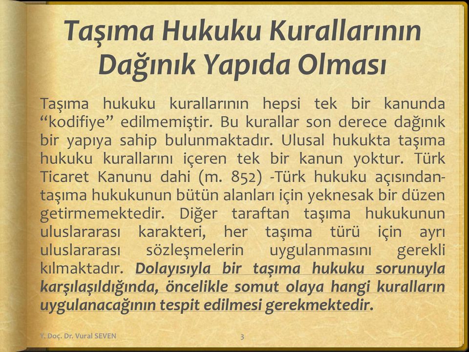 852) -Türk hukuku açısındantaşıma hukukunun bütün alanları için yeknesak bir düzen getirmemektedir.