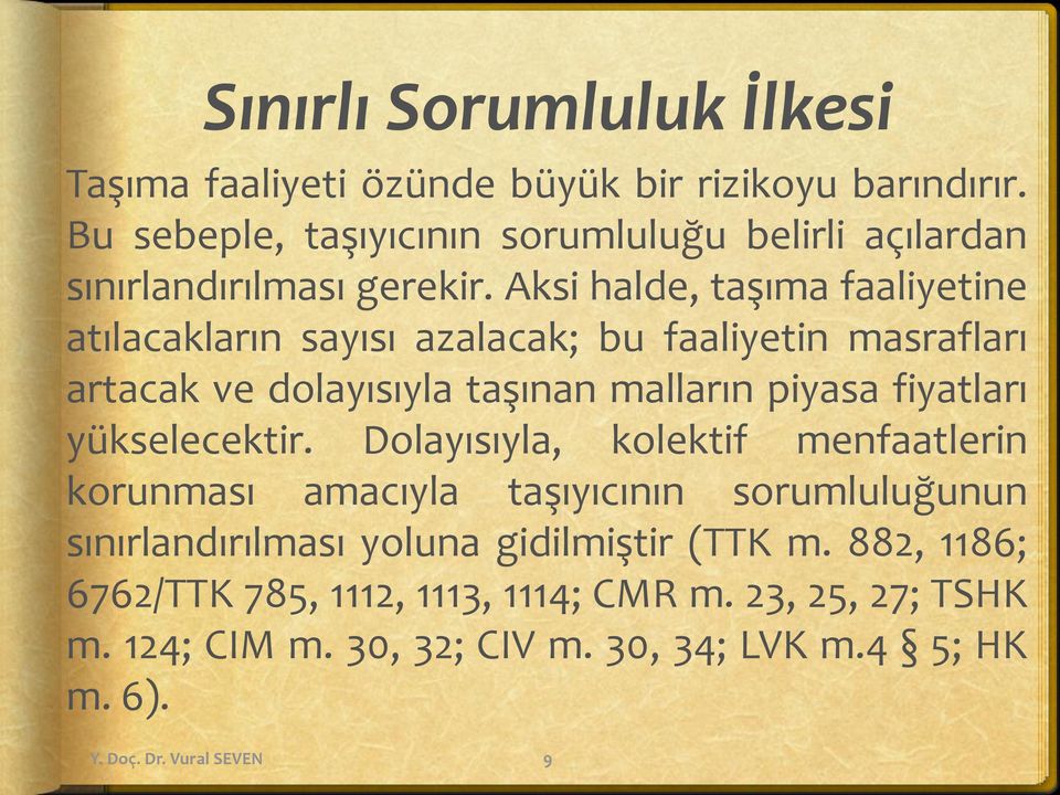 Aksi halde, taşıma faaliyetine atılacakların sayısı azalacak; bu faaliyetin masrafları artacak ve dolayısıyla taşınan malların piyasa fiyatları