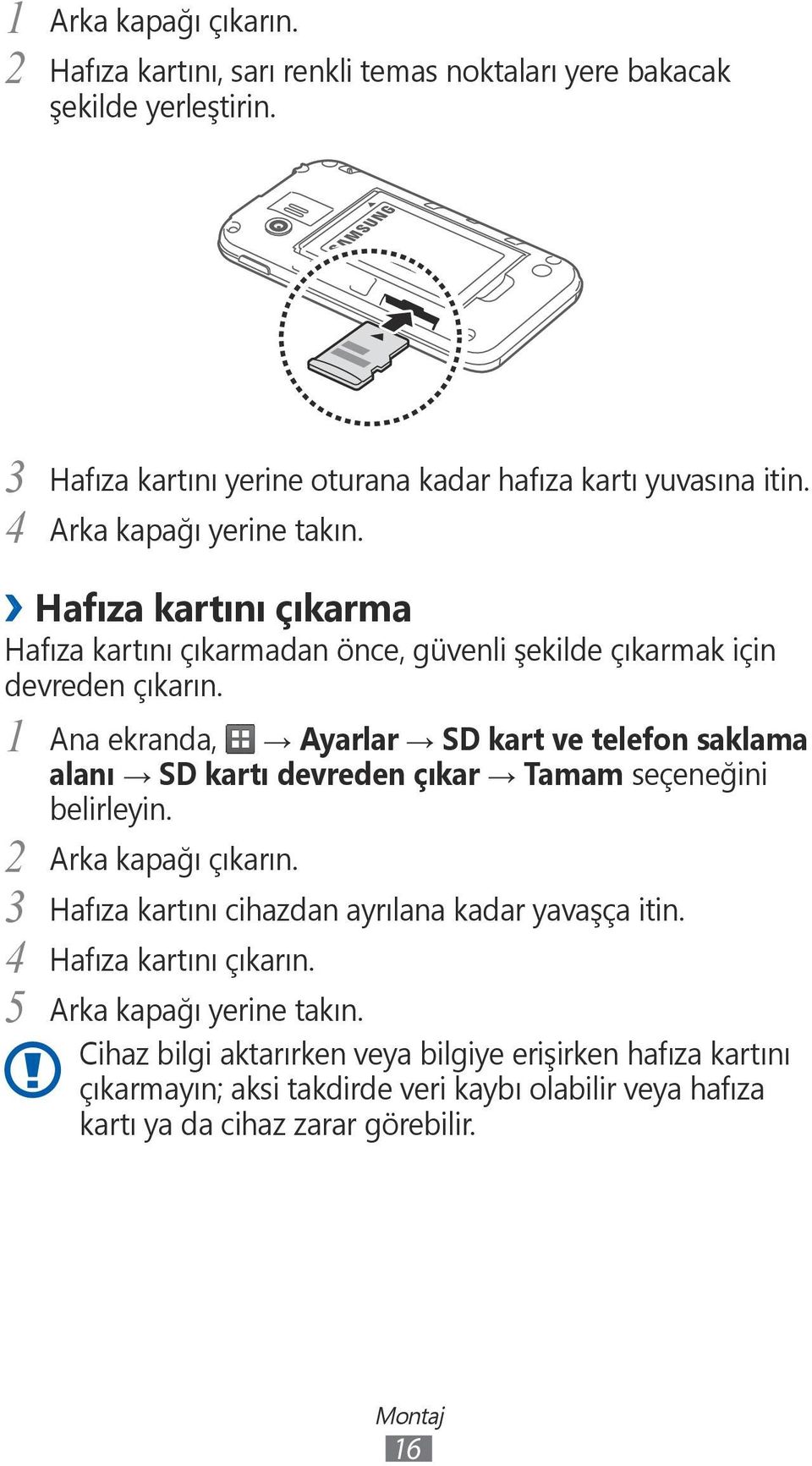 1 Ana ekranda, Ayarlar SD kart ve telefon saklama alanı SD kartı devreden çıkar Tamam seçeneğini 2 3 4 5 Arka kapağı çıkarın.