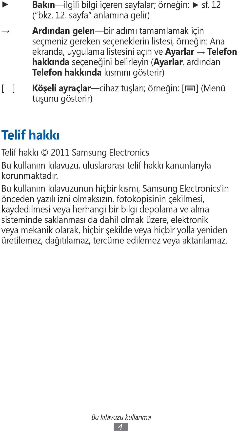 sayfa anlamına gelir) Ardından gelen bir adımı tamamlamak için seçmeniz gereken seçeneklerin listesi, örneğin: Ana ekranda, uygulama listesini açın ve Ayarlar Telefon hakkında seçeneğini belirleyin