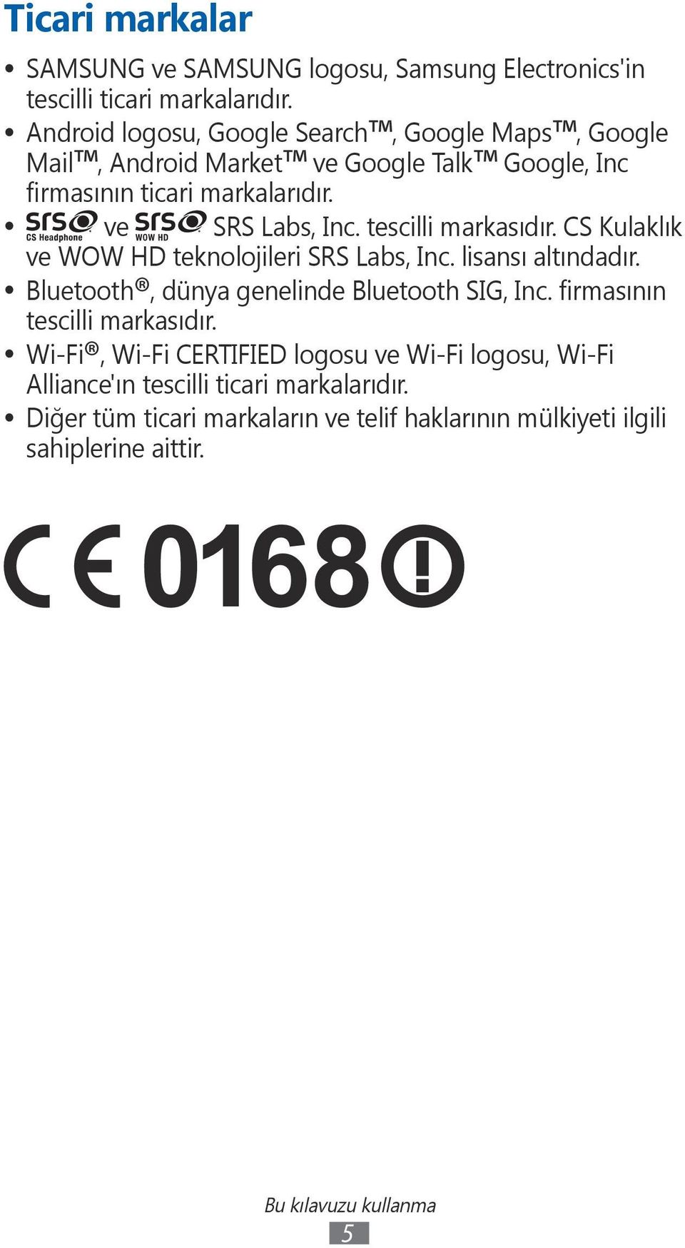 tescilli markasıdır. CS Kulaklık ve WOW HD teknolojileri SRS Labs, Inc. lisansı altındadır. Bluetooth, dünya genelinde Bluetooth SIG, Inc.