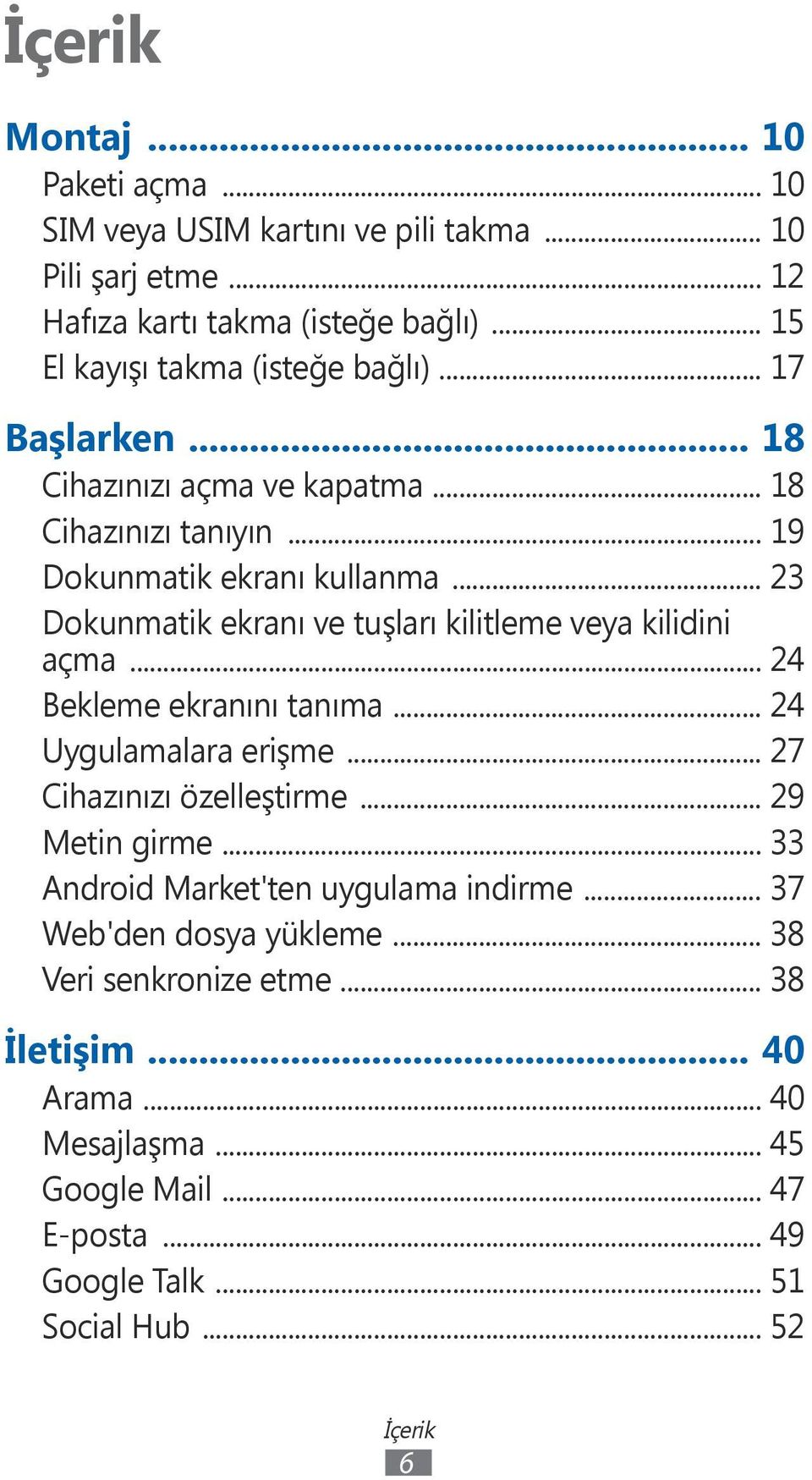 .. 23 Dokunmatik ekranı ve tuşları kilitleme veya kilidini açma... 24 Bekleme ekranını tanıma... 24 Uygulamalara erişme... 27 Cihazınızı özelleştirme... 29 Metin girme.