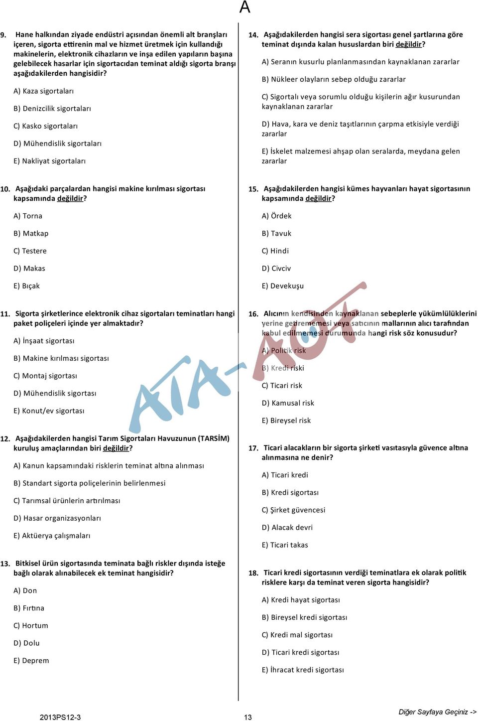 A) Kaza sigortaları B) Denizcilik sigortaları C) Kasko sigortaları D) Mühendislik sigortaları E) Nakliyat sigortaları 14.