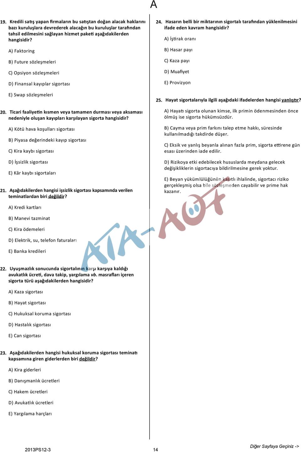 A) İş rak oranı B) Hasar payı C) Kaza payı D) Muafiyet E) Provizyon 20. 21.