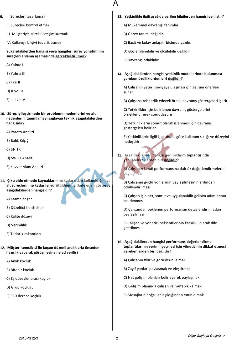 Yukarıdakilerden hangisi veya hangileri süreç yöne minin süreçleri anlama aşamasında gerçekleş rilmez? A) Yalnız I D) Gözlemlenebilir ve ölçülebilir değildir. E) Davranış odaklıdır. 10. 11. 12.