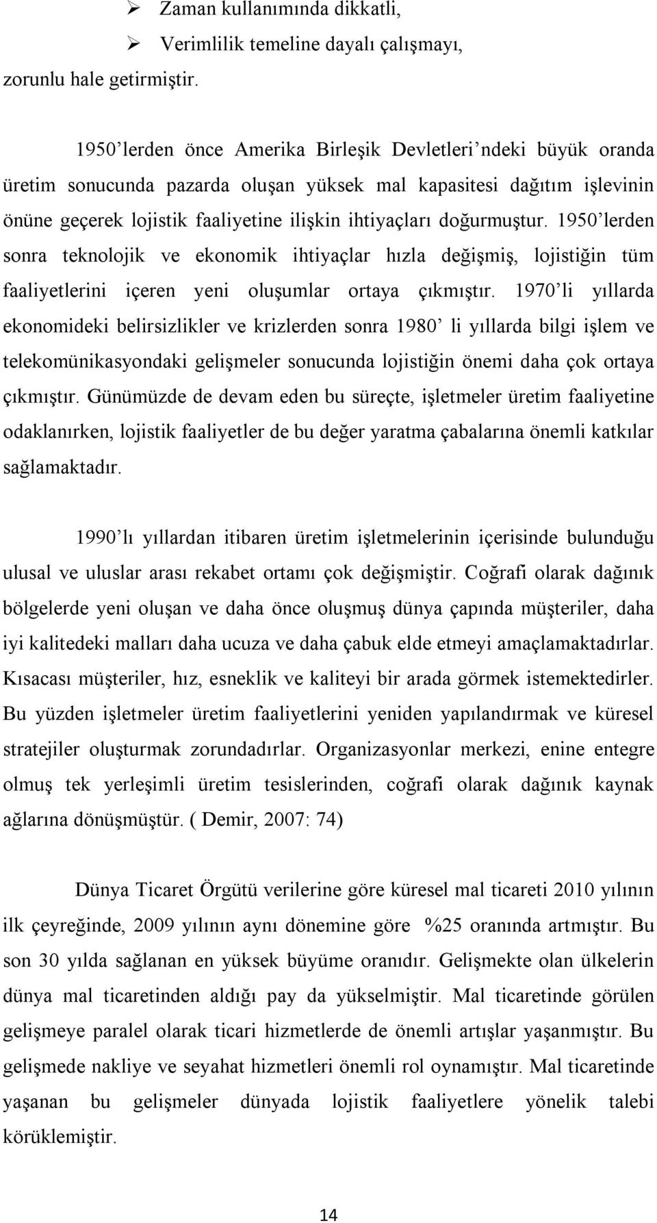 işlevinin önüne geçerek lojistik faaliyetine ilişkin ihtiyaçları doğurmuştur.