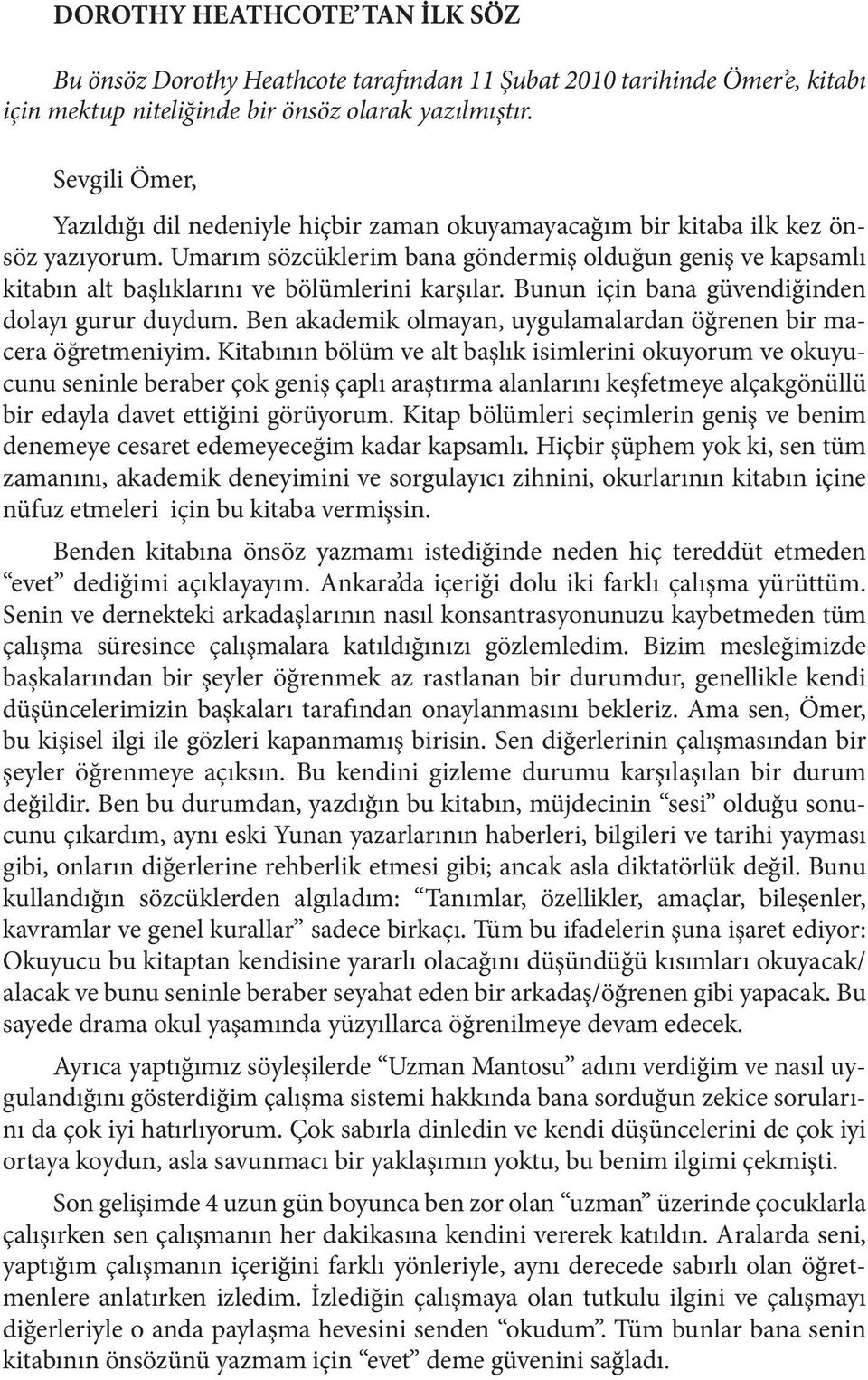 Umarım sözcüklerim bana göndermiş olduğun geniş ve kapsamlı kitabın alt başlıklarını ve bölümlerini karşılar. Bunun için bana güvendiğinden dolayı gurur duydum.