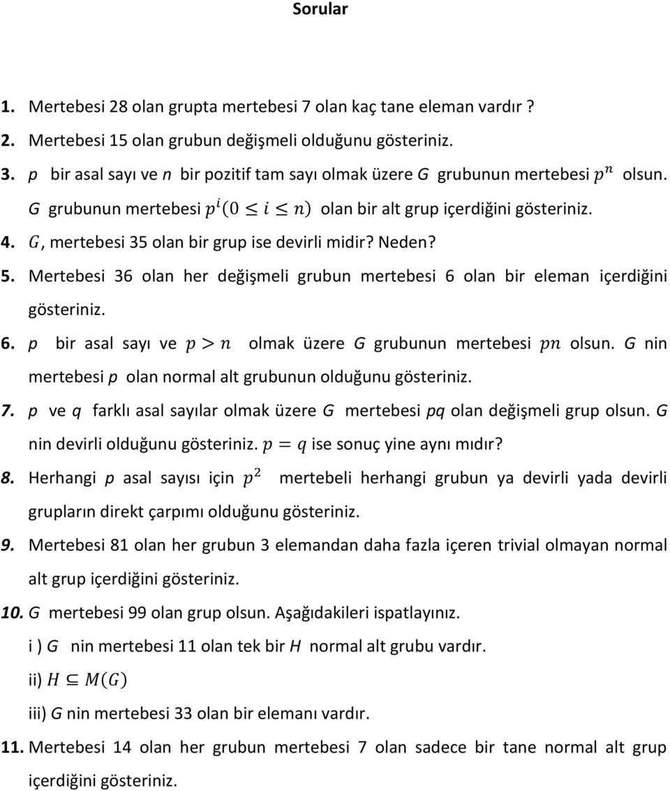 Neden? 5. Mertebesi 36 olan her değişmeli grubun mertebesi 6 olan bir eleman içerdiğini gösteriniz. 6. p bir asal sayı ve olmak üzere G grubunun mertebesi olsun.