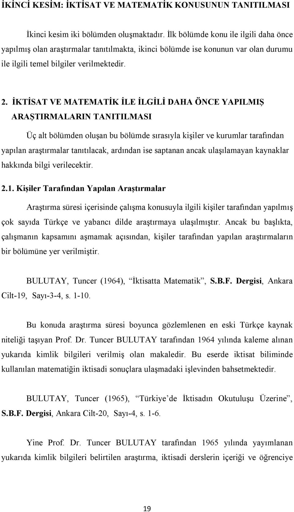 İKTİSAT VE MATEMATİK İLE İLGİLİ DAHA ÖNCE YAPILMIŞ ARAŞTIRMALARIN TANITILMASI Üç alt bölümden oluşan bu bölümde sırasıyla kişiler ve kurumlar tarafından yapılan araştırmalar tanıtılacak, ardından ise