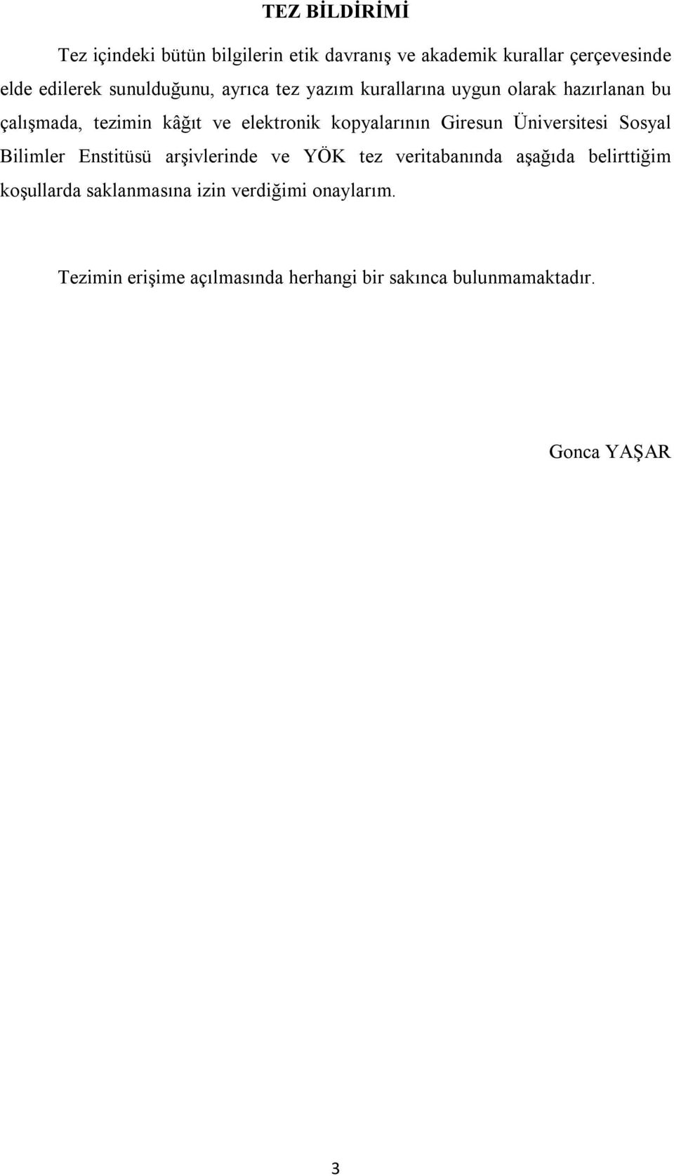 kopyalarının Giresun Sosyal Bilimler Enstitüsü arşivlerinde ve YÖK tez veritabanında aşağıda belirttiğim