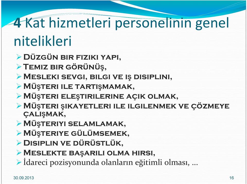 şikayetleri ile ilgilenmek ve çözmeye çalışmak, Müşteriyi selamlamak, Müşteriye gülümsemek, Disiplin