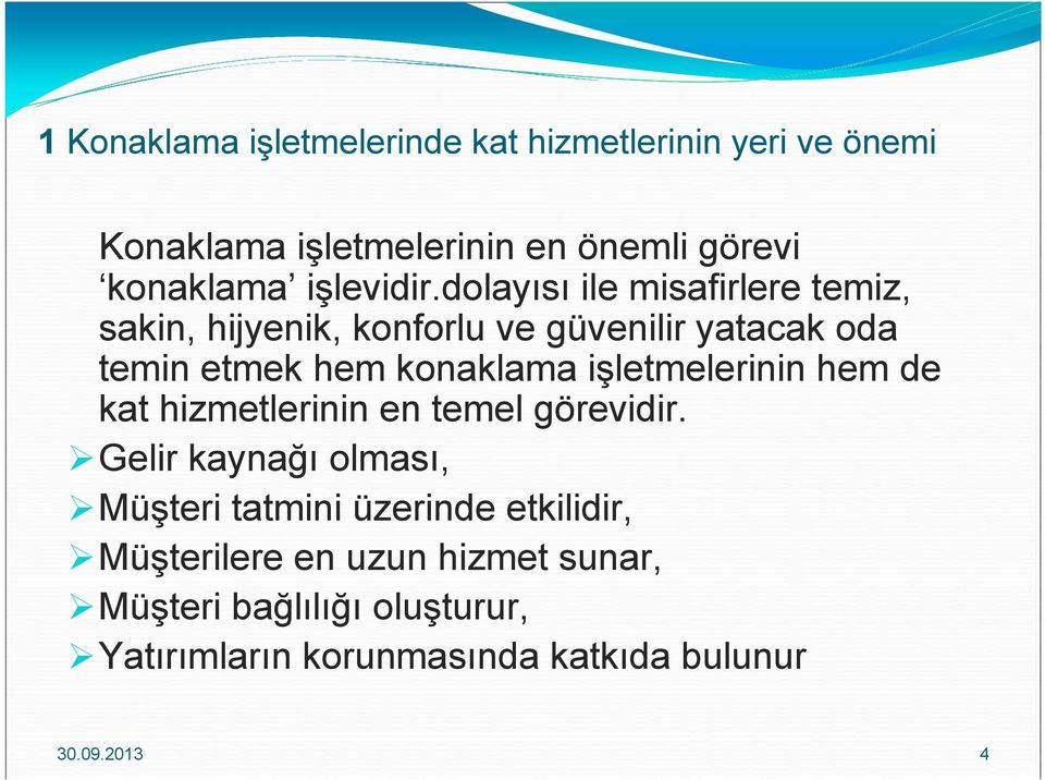 dolayısı ile misafirlere temiz, sakin, hijyenik, konforlu ve güvenilir yatacak oda temin etmek hem konaklama