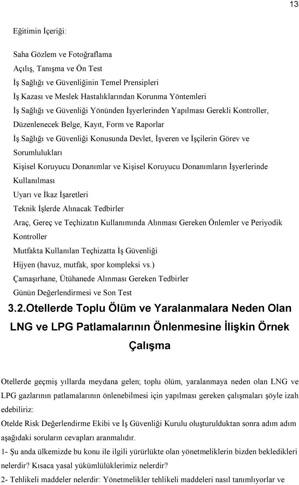 Kişisel Koruyucu Donanımlar ve Kişisel Koruyucu Donanımların İşyerlerinde Kullanılması Uyarı ve İkaz İşaretleri Teknik İşlerde Alınacak Tedbirler Araç, Gereç ve Teçhizatın Kullanımında Alınması