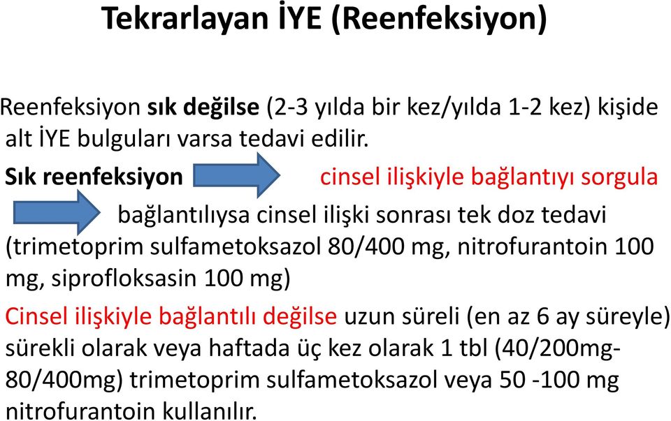 sulfametoksazol l 80/400 mg, nitrofurantoin t i 100 mg, siprofloksasin 100 mg) Cinsel ilişkiyle bağlantılı değilse uzun süreli (en az 6