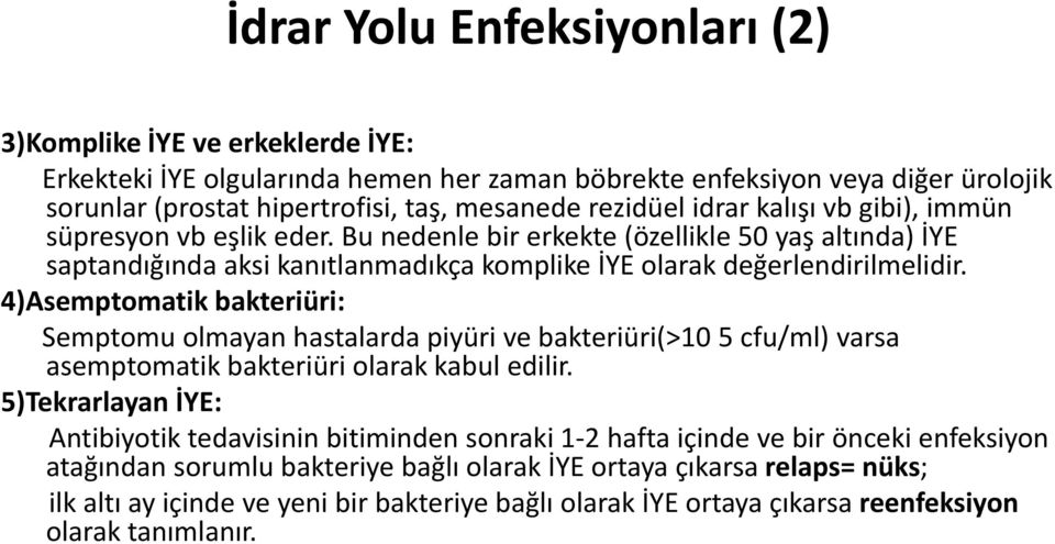 4)Asemptomatik bakteriüri: Semptomu olmayan hastalarda piyüri ve bakteriüri(>10 5 cfu/ml) varsa asemptomatik bakteriüri olarakkabulkabul edilir.