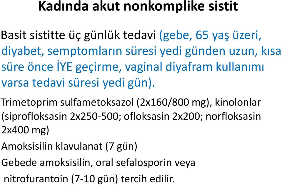 Trimetoprim sulfametoksazol (2x160/800 mg), kinolonlar (siprofloksasin 2x250 500; ofloksasin 2x200; norfloksasin