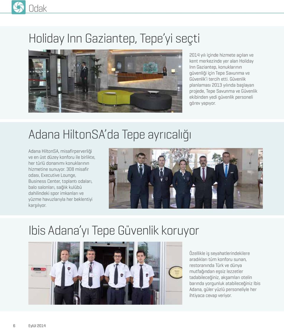 Adana HiltonSA da Tepe ayrıcalığı Adana HiltonSA, misafirperverliği ve en üst düzey konforu ile birlikte, her türlü donanımı konuklarının hizmetine sunuyor.