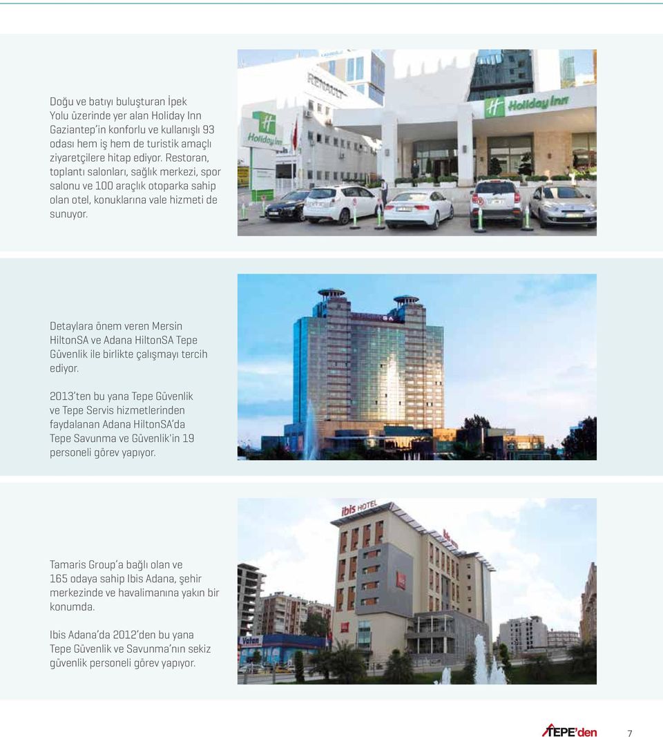 Detaylara önem veren Mersin HiltonSA ve Adana HiltonSA Tepe Güvenlik ile birlikte çalışmayı tercih ediyor.