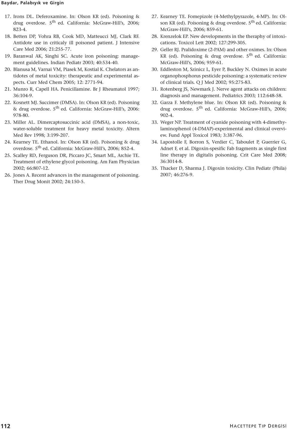Acute iron poisoning: management guidelines. Indian Pediatr 2003; 40:534-40. 20. Blanusa M, Varnai VM, Piasek M, Kostial K.