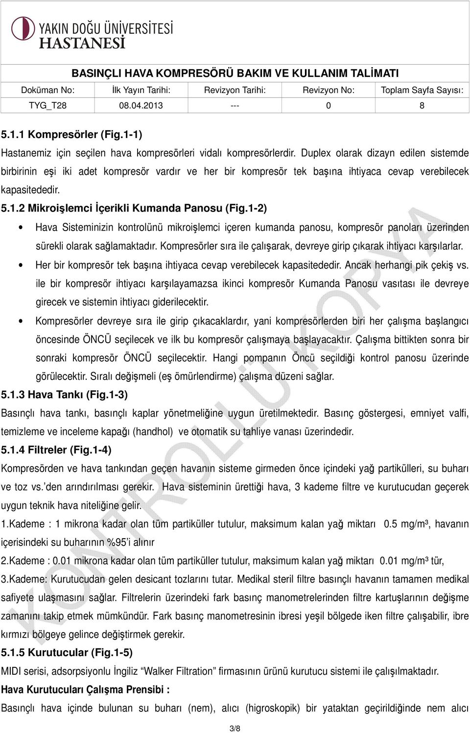 1-2) Hava Sisteminizin kontrolünü mikroişlemci içeren kumanda panosu, kompresör panoları üzerinden sürekli olarak sağlamaktadır.