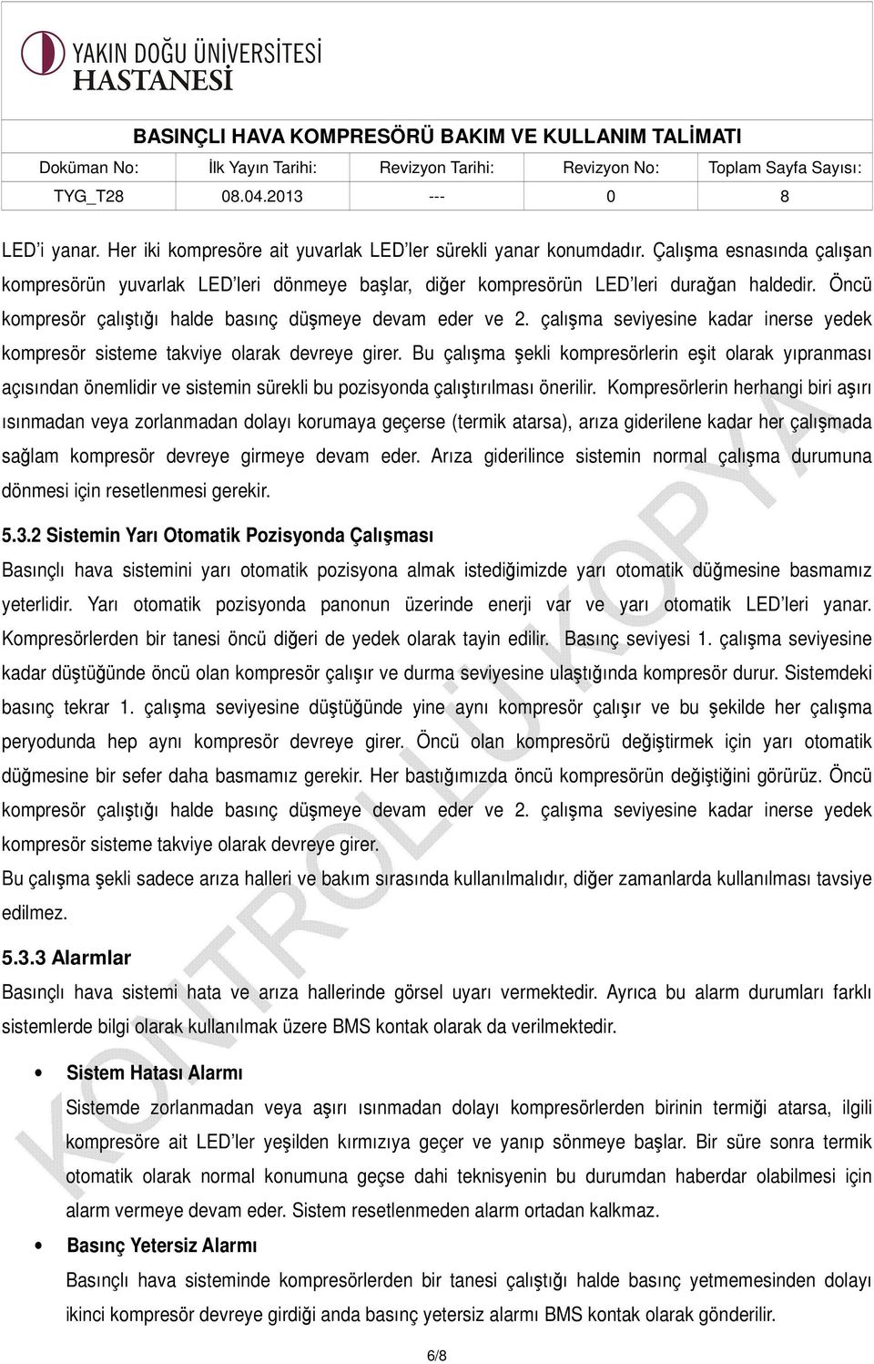 Bu çalışma şekli kompresörlerin eşit olarak yıpranması açısından önemlidir ve sistemin sürekli bu pozisyonda çalıştırılması önerilir.