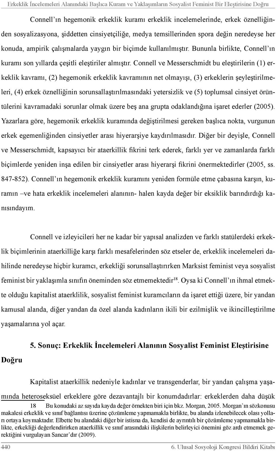 Bununla birlikte, Connell ın kuramı son yıllarda çeşitli eleştiriler almıştır.