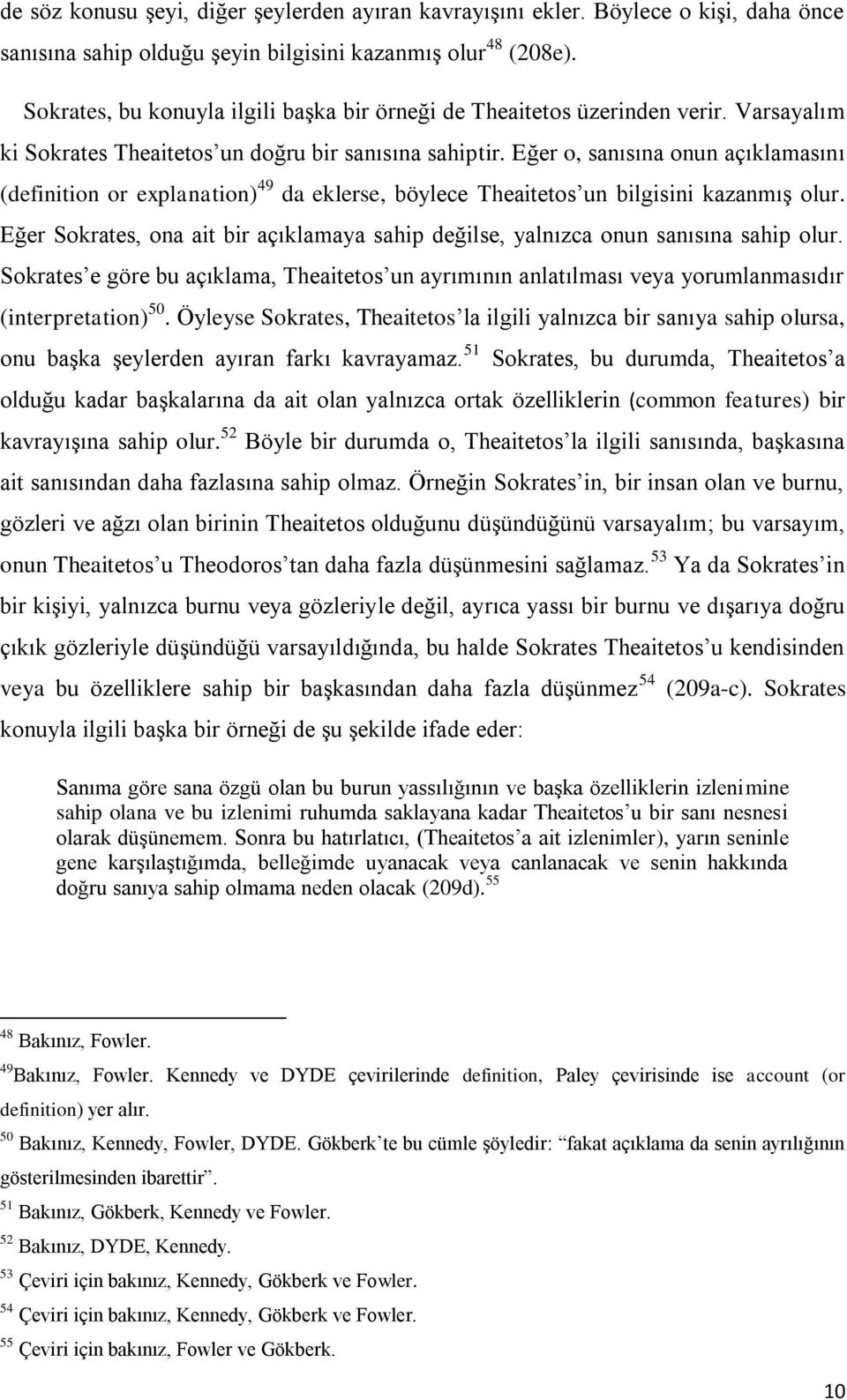 Eğer o, sanısına onun açıklamasını (definition or explanation) 49 da eklerse, böylece Theaitetos un bilgisini kazanmış olur.