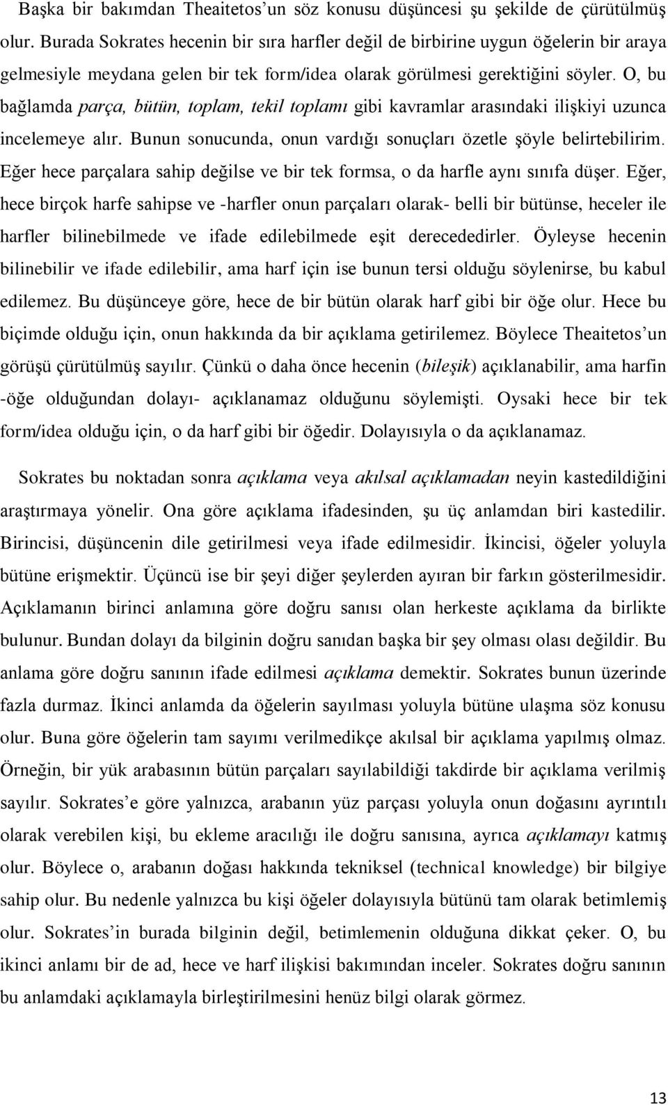 O, bu bağlamda parça, bütün, toplam, tekil toplamı gibi kavramlar arasındaki ilişkiyi uzunca incelemeye alır. Bunun sonucunda, onun vardığı sonuçları özetle şöyle belirtebilirim.