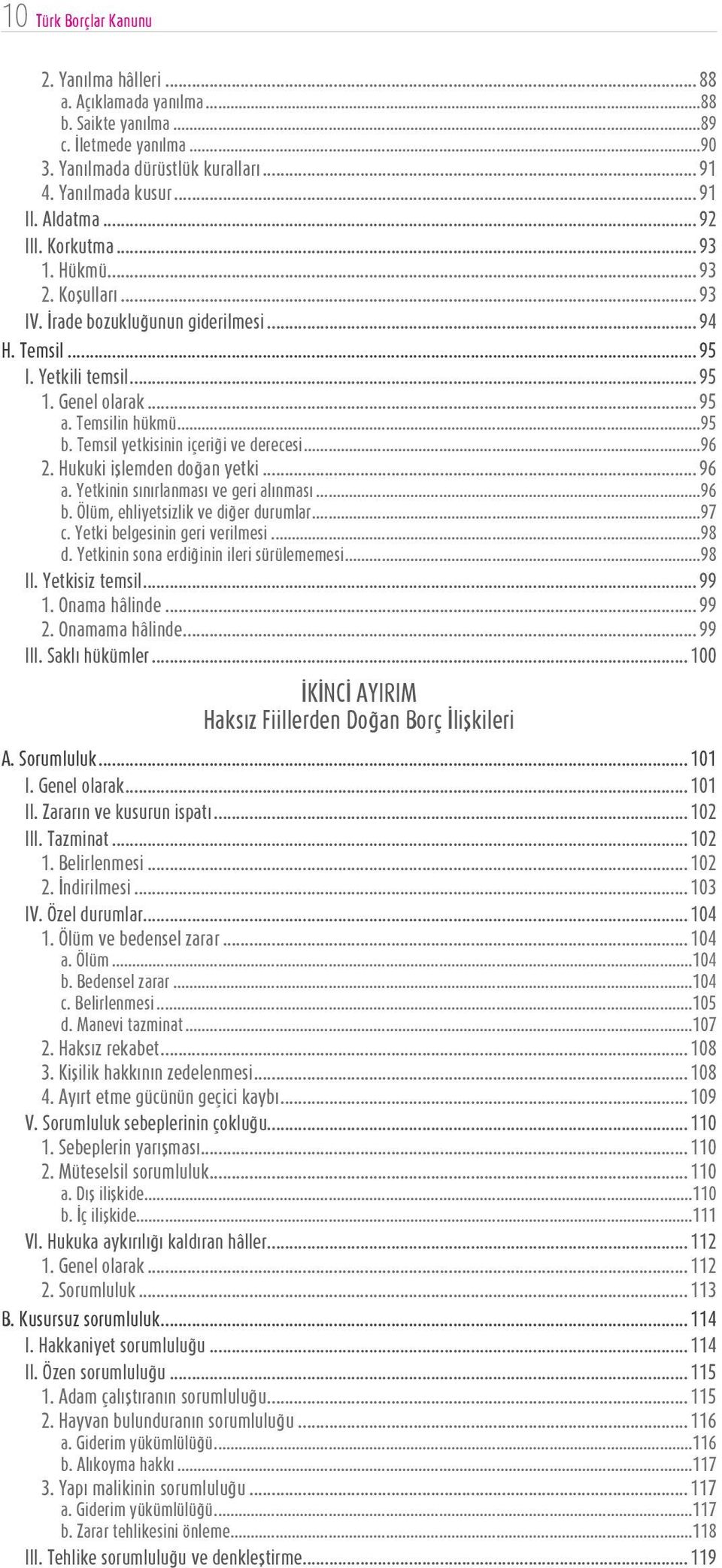 Temsil yetkisinin içeriği ve derecesi...96 2. Hukuki işlemden doğan yetki... 96 a. Yetkinin sınırlanması ve geri alınması...96 b. Ölüm, ehliyetsizlik ve diğer durumlar...97 c.