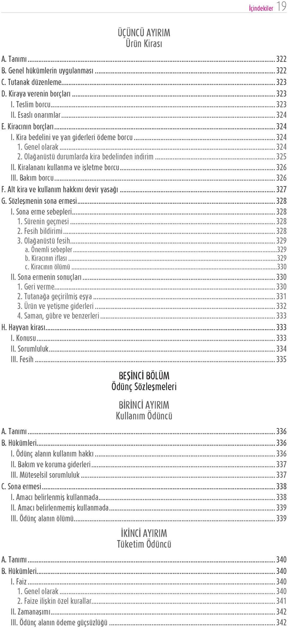 Kiralananı kullanma ve işletme borcu... 326 III. Bakım borcu... 326 F. Alt kira ve kullanım hakkını devir yasağı... 327 G. Sözleşmenin sona ermesi... 328 I. Sona erme sebepleri... 328 1.