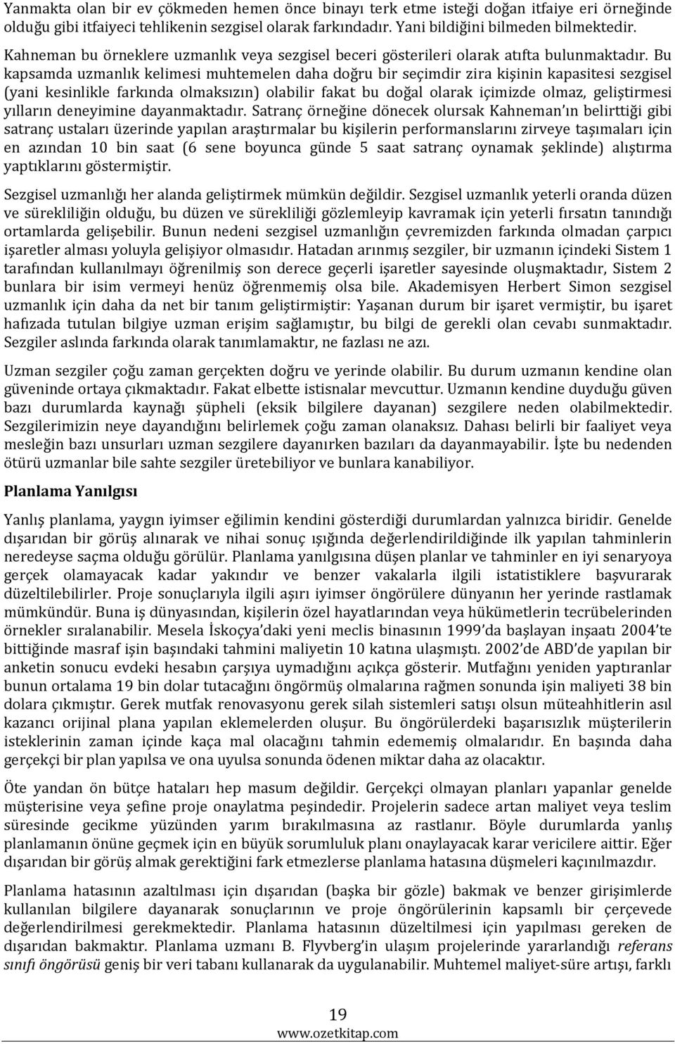 Bu kapsamda uzmanlık kelimesi muhtemelen daha doğru bir seçimdir zira kişinin kapasitesi sezgisel (yani kesinlikle farkında olmaksızın) olabilir fakat bu doğal olarak içimizde olmaz, geliştirmesi