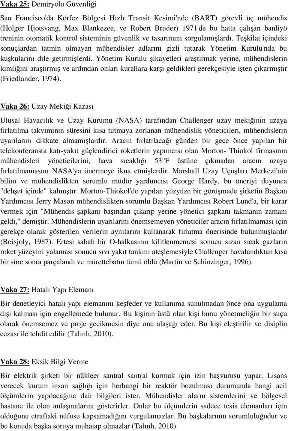 Teşkilat içindeki sonuçlardan tatmin olmayan mühendisler adlarını gizli tutarak Yönetim Kurulu'nda bu kuşkularını dile getirmişlerdi.