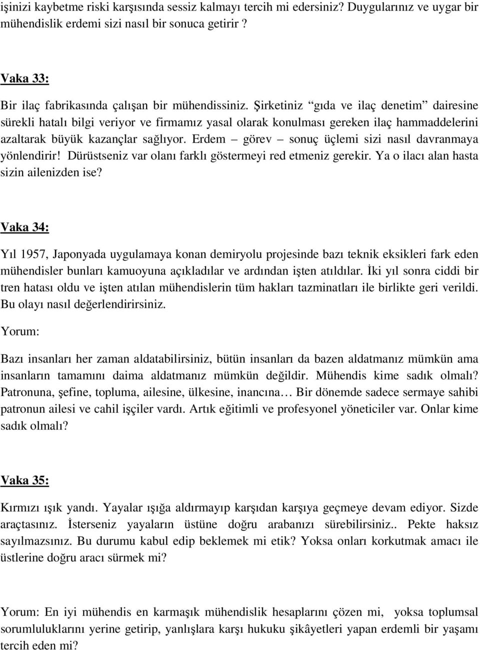 Şirketiniz gıda ve ilaç denetim dairesine sürekli hatalı bilgi veriyor ve firmamız yasal olarak konulması gereken ilaç hammaddelerini azaltarak büyük kazançlar sağlıyor.