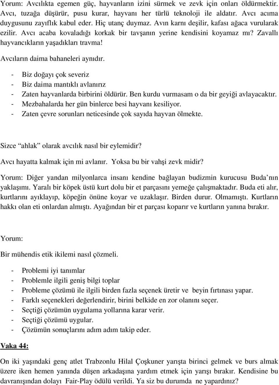 Zavallı hayvancıkların yaşadıkları travma! Avcıların daima bahaneleri aynıdır. - Biz doğayı çok severiz - Biz daima mantıklı avlanırız - Zaten hayvanlarda birbirini öldürür.