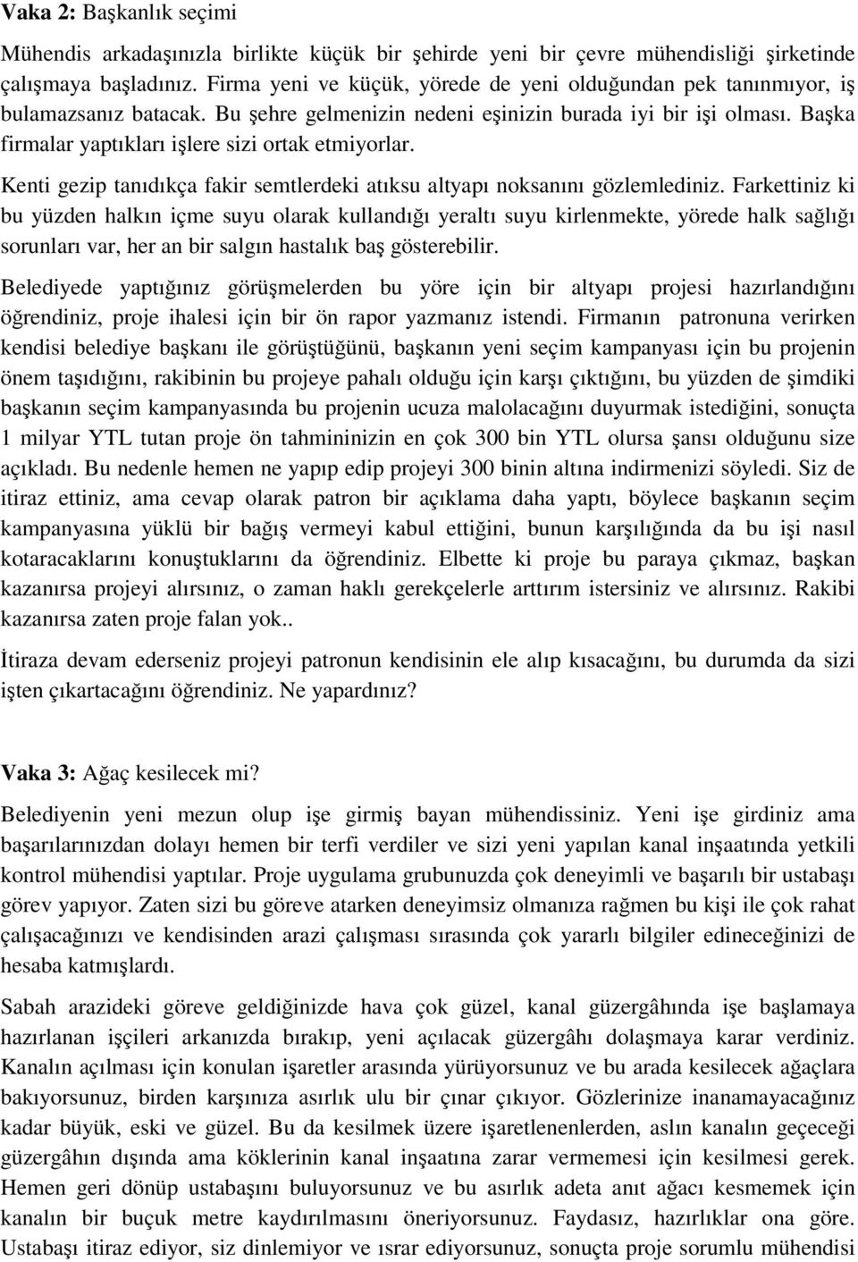 Başka firmalar yaptıkları işlere sizi ortak etmiyorlar. Kenti gezip tanıdıkça fakir semtlerdeki atıksu altyapı noksanını gözlemlediniz.