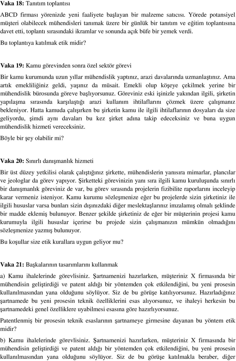 Bu toplantıya katılmak etik midir? Vaka 19: Kamu görevinden sonra özel sektör görevi Bir kamu kurumunda uzun yıllar mühendislik yaptınız, arazi davalarında uzmanlaştınız.