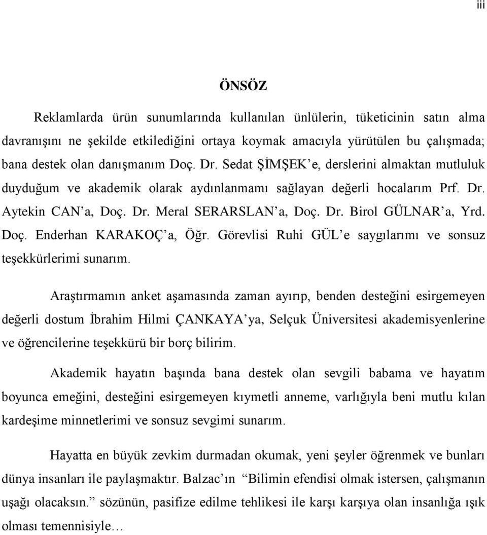 Doç. Enderhan KARAKOÇ a, Öğr. Görevlisi Ruhi GÜL e saygılarımı ve sonsuz teşekkürlerimi sunarım.