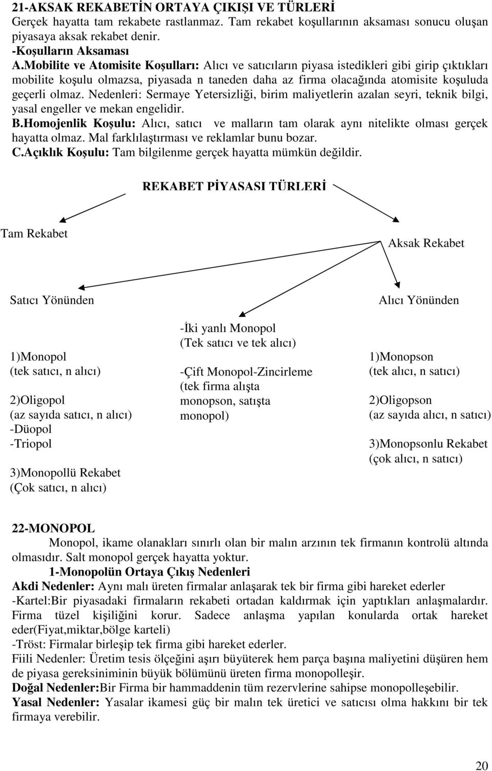 Nedenleri: Sermaye Yetersizliği, birim maliyetlerin azalan seyri, teknik bilgi, yasal engeller ve mekan engelidir. B.