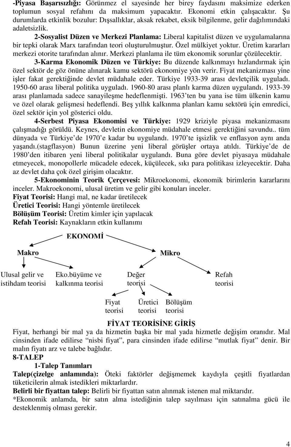 2-Sosyalist Düzen ve Merkezi Planlama: Liberal kapitalist düzen ve uygulamalarına bir tepki olarak Marx tarafından teori oluşturulmuştur. Özel mülkiyet yoktur.