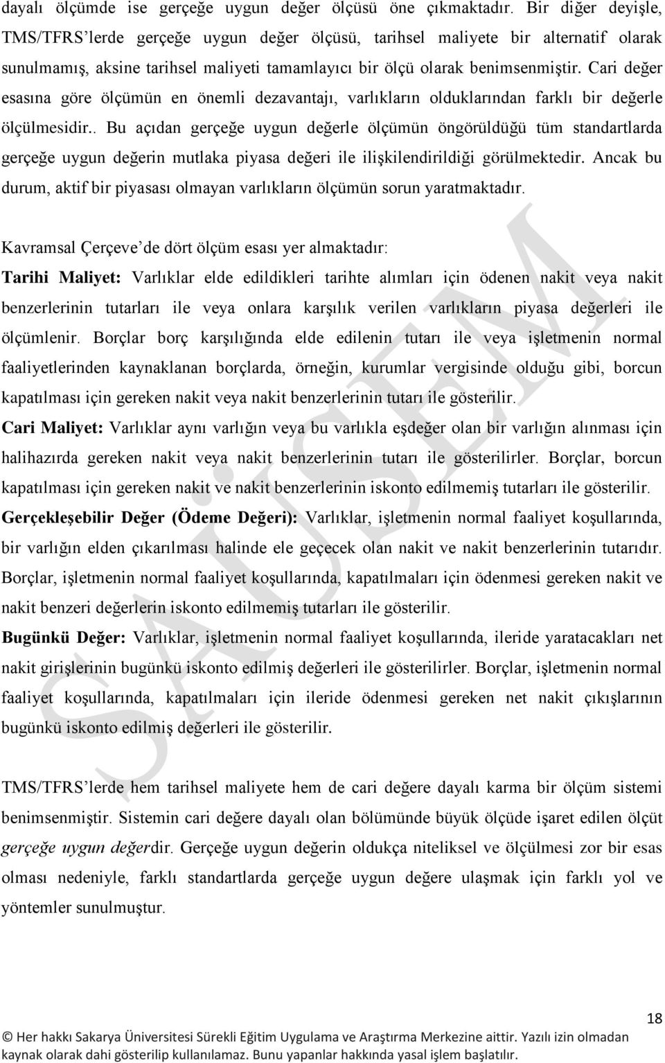 Cari değer esasına göre ölçümün en önemli dezavantajı, varlıkların olduklarından farklı bir değerle ölçülmesidir.