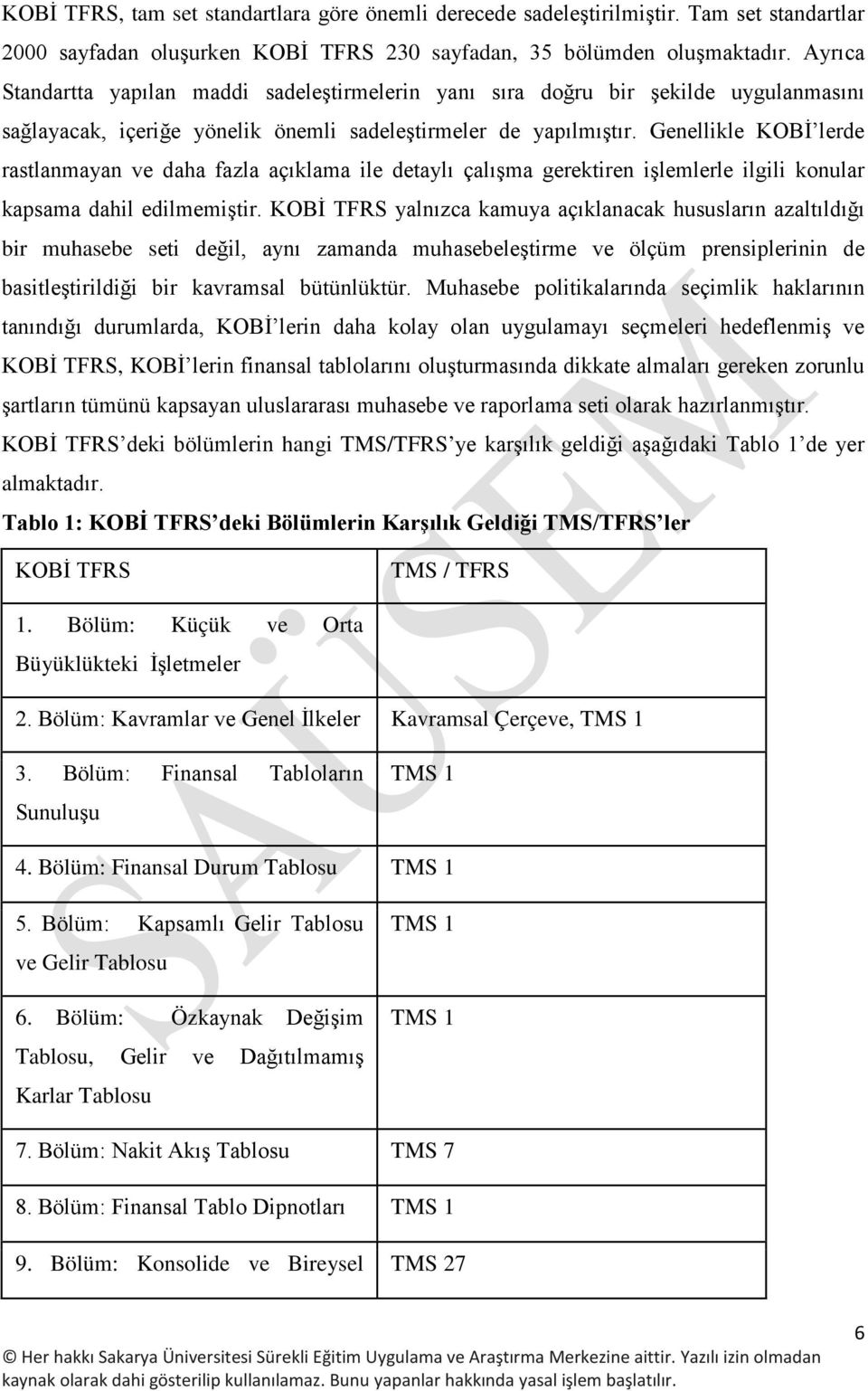 Genellikle KOBİ lerde rastlanmayan ve daha fazla açıklama ile detaylı çalışma gerektiren işlemlerle ilgili konular kapsama dahil edilmemiştir.