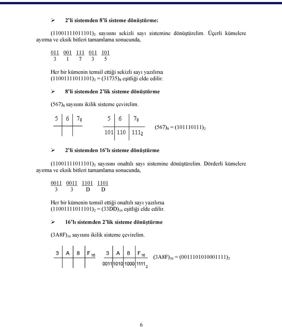 8 li sistemden 2 lik sisteme dönüştürme (567) 8 sayısını ikilik sisteme çevirelim.