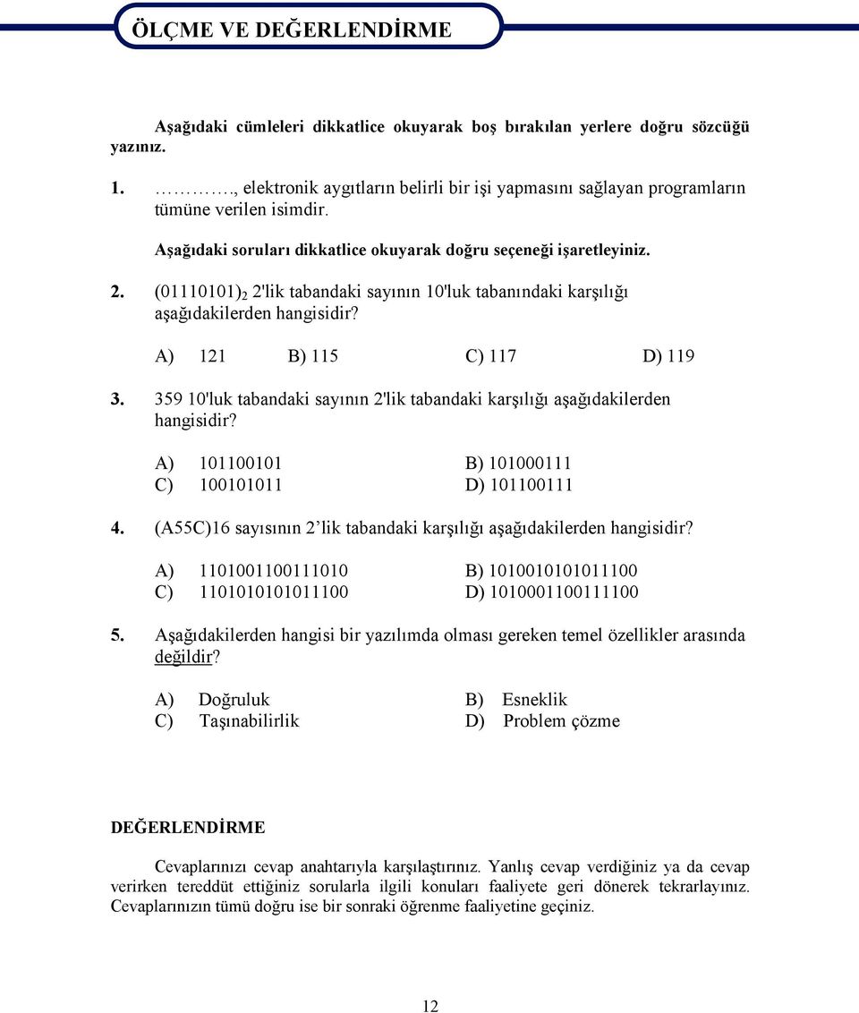 (01110101) 2 2'lik tabandaki sayının 10'luk tabanındaki karşılığı aşağıdakilerden hangisidir? A) 121 B) 115 C) 117 D) 119 3.