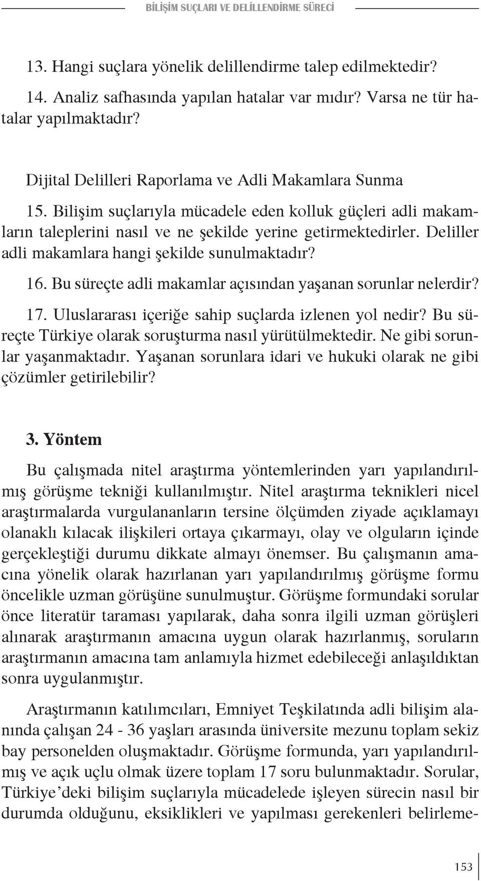 Deliller adli makamlara hangi şekilde sunulmaktadır? 16. Bu süreçte adli makamlar açısından yaşanan sorunlar nelerdir? 17. Uluslararası içeriğe sahip suçlarda izlenen yol nedir?