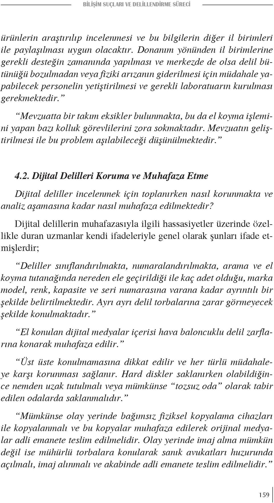 ve gerekli laboratuarın kurulması gerekmektedir. Mevzuatta bir takım eksikler bulunmakta, bu da el koyma işlemini yapan bazı kolluk görevlilerini zora sokmaktadır.