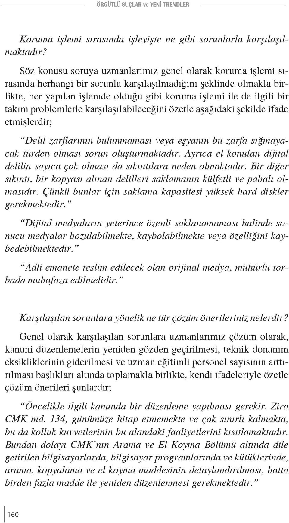 takım problemlerle karşılaşılabileceğini özetle aşağıdaki şekilde ifade etmişlerdir; Delil zarflarının bulunmaması veya eşyanın bu zarfa sığmayacak türden olması sorun oluşturmaktadır.