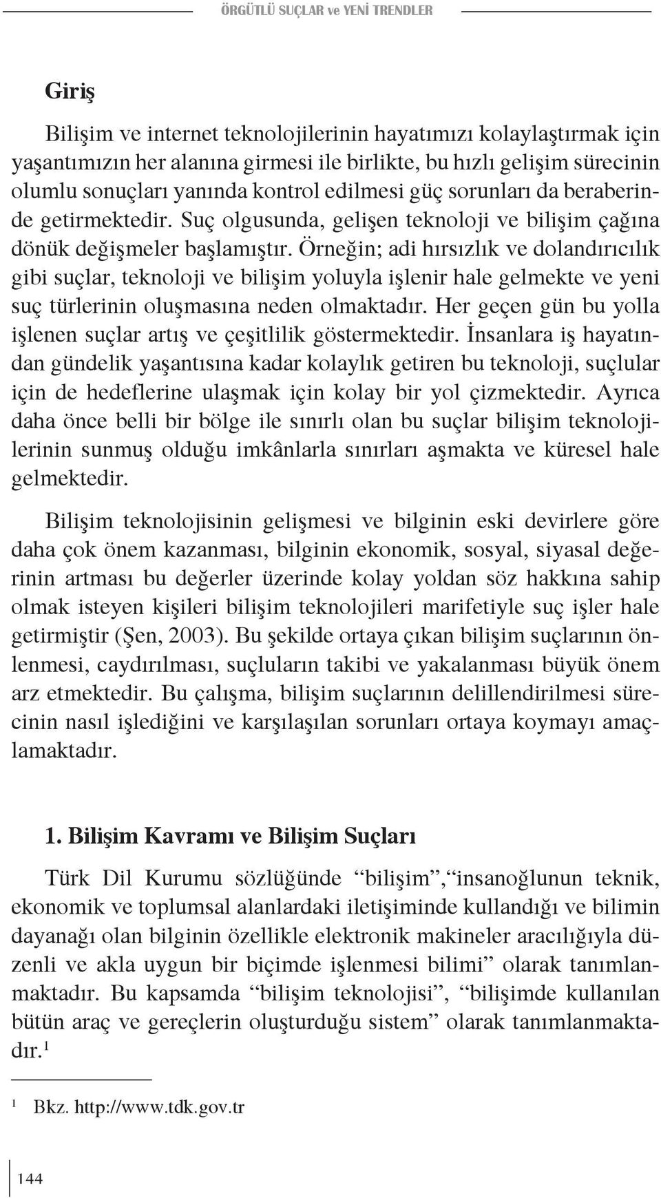 Örneğin; adi hırsızlık ve dolandırıcılık gibi suçlar, teknoloji ve bilişim yoluyla işlenir hale gelmekte ve yeni suç türlerinin oluşmasına neden olmaktadır.