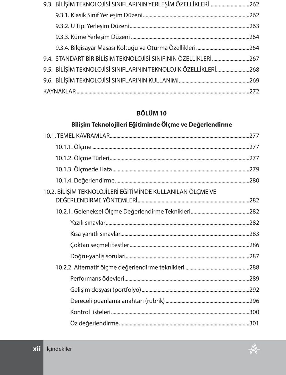 ..269 KAYNAKLAR...272 BÖLÜM 10 Bilişim Teknolojileri Eğitiminde Ölçme ve Değerlendirme 10.1. TEMEL KAVRAMLAR...277 10.1.1. Ölçme...277 10.1.2. Ölçme Türleri...277 10.1.3. Ölçmede Hata...279 10.1.4.