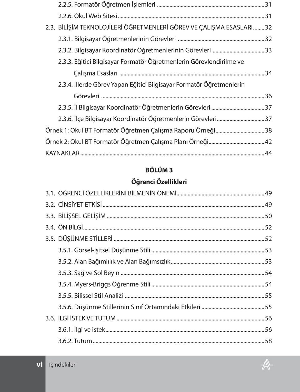 İl Bilgisayar Koordinatör Öğretmenlerin Görevleri...37 2.3.6. İlçe Bilgisayar Koordinatör Öğretmenlerin Görevleri...37 Örnek 1: Okul BT Formatör Öğretmen Çalışma Raporu Örneği.